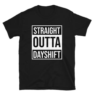 STRAIGHT OUTTA DAY SHIFT