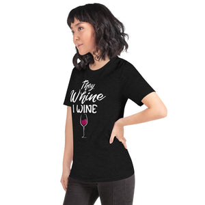 THEY WHINE I WINE