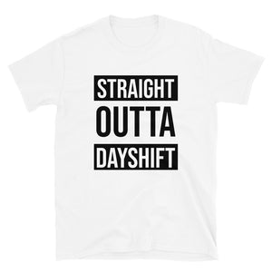 STRAIGHT OUTTA DAY SHIFT