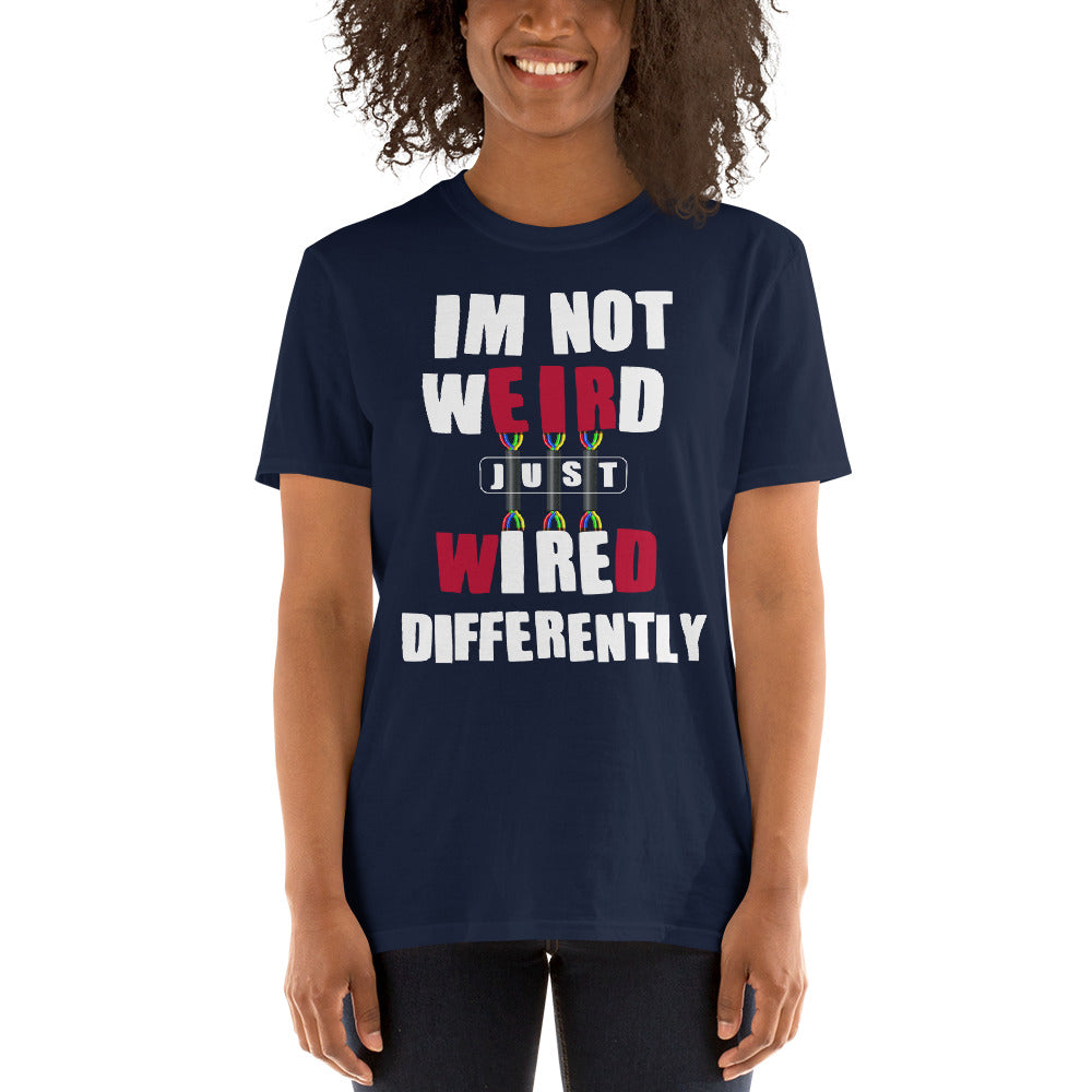 IM NOT WEIRD JUST WIRED DIFFERENTLY