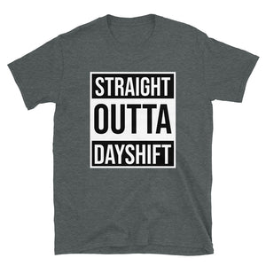 STRAIGHT OUTTA DAY SHIFT