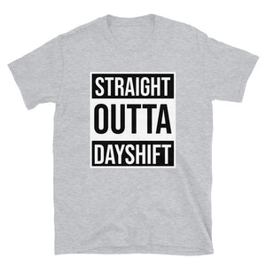 STRAIGHT OUTTA DAY SHIFT