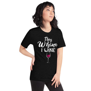 THEY WHINE I WINE