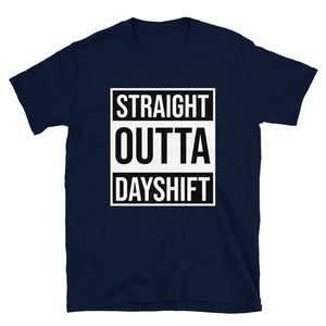STRAIGHT OUTTA DAY SHIFT