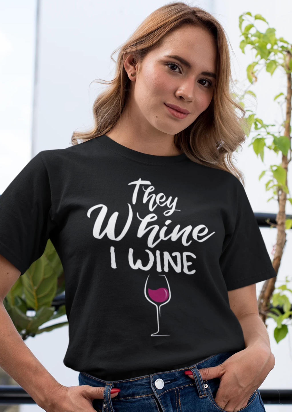 THEY WHINE I WINE