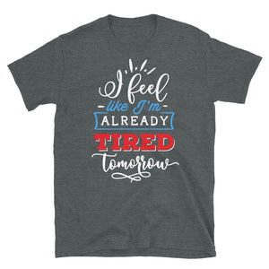 tired tomorrow